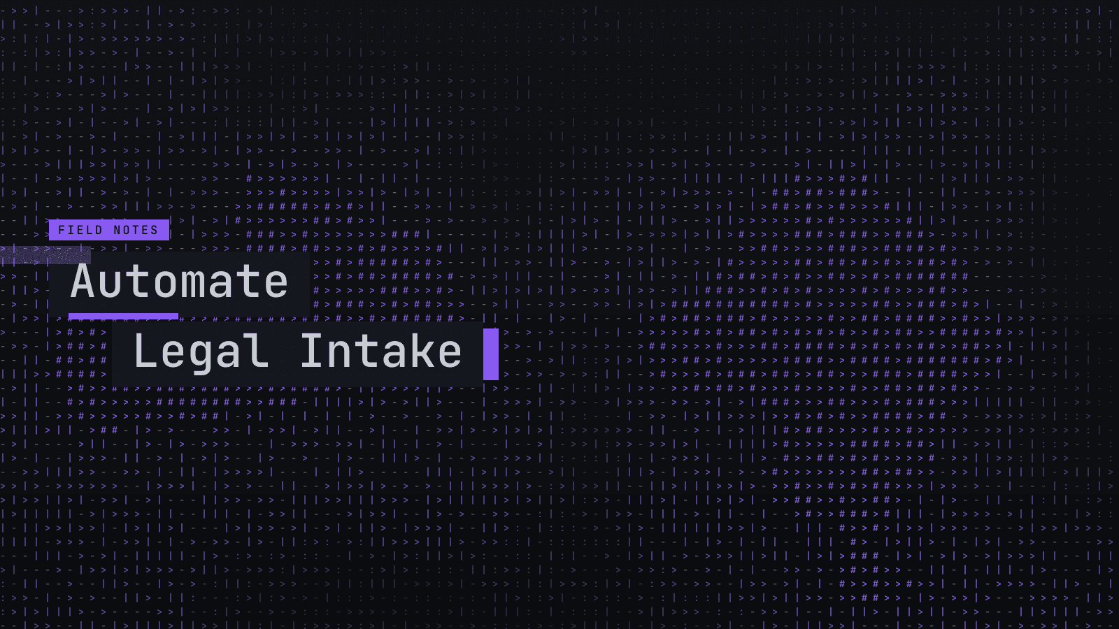 Glyph-field title card on dark carbon: dense workflows texture glowing purple, article title "Automate Legal Intake: From Inquiry to" on staggered dark slabs.